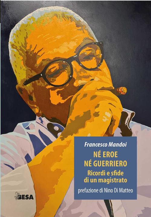 N&eacute; eroe n&eacute; guerriero. Ricordi e sfide di un magistrato