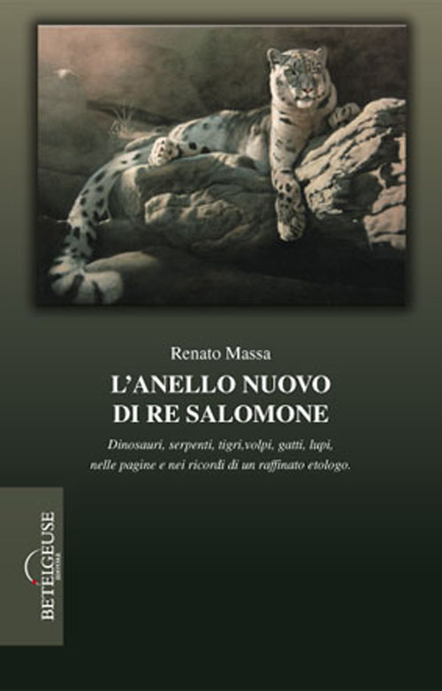 L'anello nuovo di re Salomone. Dinosauri, serpenti, tigri, volpi, gatti, lupi, nelle pagine e nei ricordi di un raffinato etologo