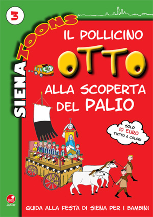 Il Pollicino Otto alla scoperta del Palio. Guida alla festa di Siena per i bambini. Siena toons
