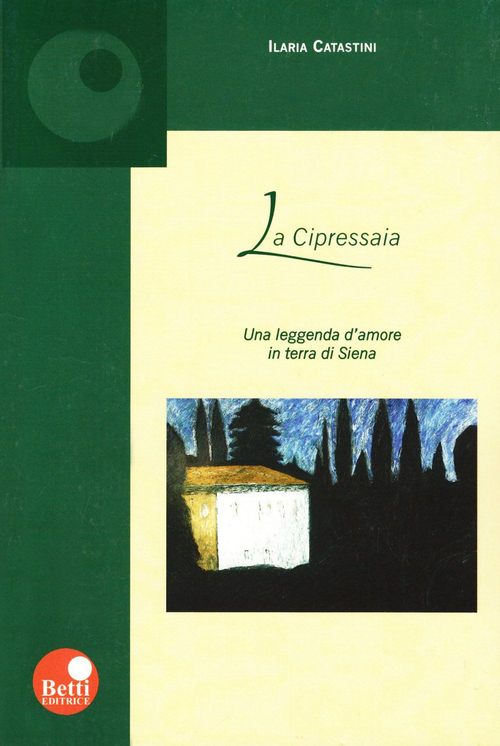 La cipressaia. Una leggenda d'amore in terra di Siena