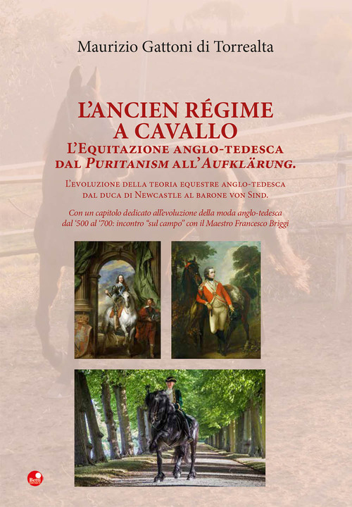 L'Ancien R&eacute;gime a cavallo. L'equitazione anglo-tedesca dal Puritanism all'Aufkl&auml;rung.