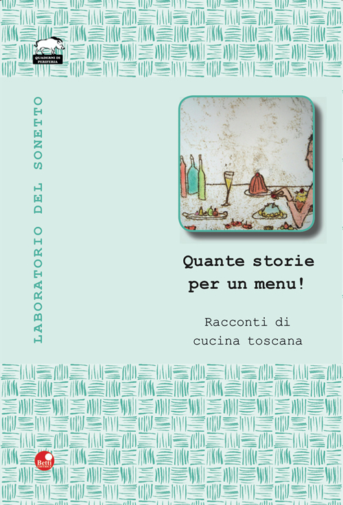 Quante storie per un men&ugrave;! Racconti di cucina toscana