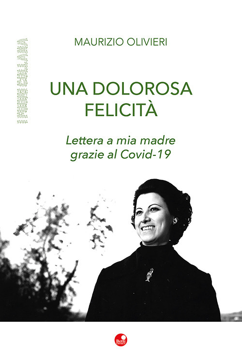 Una dolorosa felicit&agrave;. Lettera a mia madre grazie al Covid-19