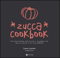 Zucca cookbook. Un ricettario artistico e celebrativo della zucca e di Halloween