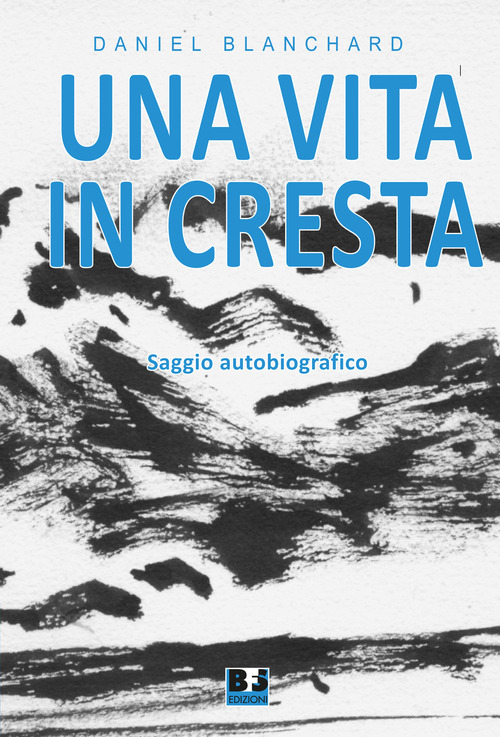 Una vita in cresta. Saggio autobiografico