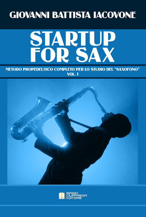 Startup for sax. Metodo propedeutico completo per lo studio del «saxofono»