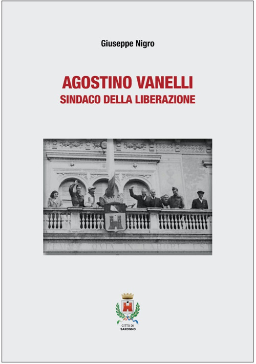 Agostino Vanelli. Sindaco della Liberazione