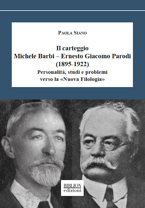 Il carteggio Michele Barbi-Ernesto Giacomo Parodi (1895-1922). Personalit&agrave;, studi e problemi verso la &laquo;Nuova Filologia&raquo;