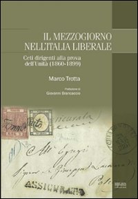 Il Mezzogiorno nell'Italia liberale. Ceti dirigenti alla prova dell'Unit&agrave; (1860-1899)