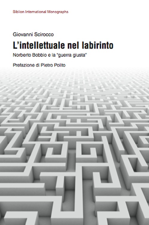 L'intellettuale nel labirinto. Norberto Bobbio e la «guerra giusta»