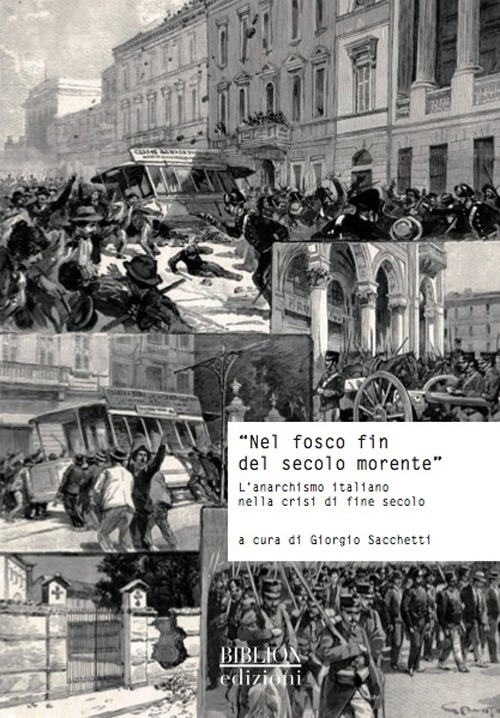 &laquo;Nel fosco fin del secolo morente&raquo;. L'anarchismo italiano nella crisi di fine secolo. Atti del Convegno di studi storici (Carrara, 29 ottobre 2011)