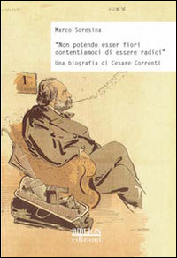 &laquo;Non potendo esser fiori contentiamoci di essere radici&raquo;. Una biografia di Cesare Correnti
