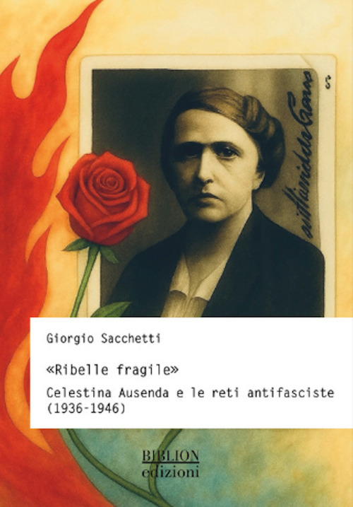 &laquo;Ribelle fragile&raquo;. Celestina Ausenda e le reti antifasciste (1936-1946)