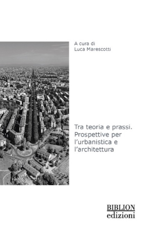 Tra teoria e prassi. Prospettive per l'urbanistica e l'architettura