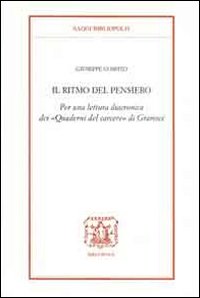 Il ritmo del pensiero. Per una lettura diacronica dei &laquo;Quaderni del carcere&raquo; di Gramsci