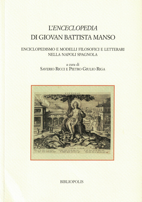L'&laquo;Enceclopedia&raquo; di Giovan Battista Manso. Enciclopedismo e modelli filosofici e letterari nella Napoli spagnola