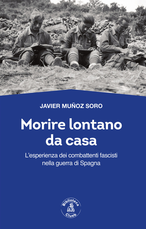 Morire lontano da casa. L'esperienza dei combattenti fascisti nella guerra di Spagna