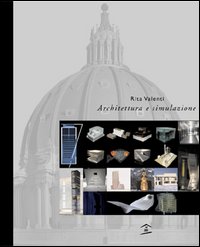 Architettura e simulazione. La rappresentazione dell'idea dal modello fisico al modello virtuale