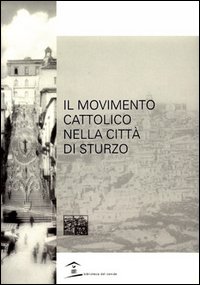 Il movimento cattolico nella citt&agrave; di Sturzo