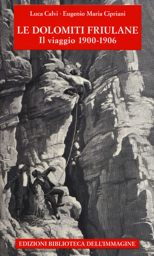 Le Dolomiti friulane. Il viaggio 1900-1906