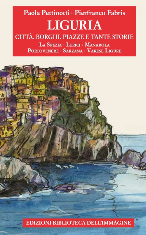 Liguria. Città, borghi, piazze e tante storie