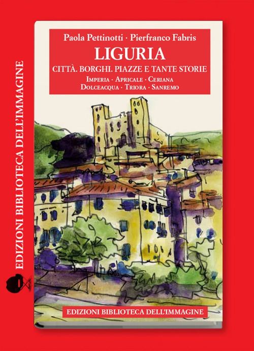 Liguria. Città, borghi, piazze e tante storie