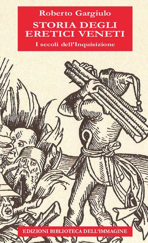 Storia degli eretici veneti. I secoli dell'inquisizione
