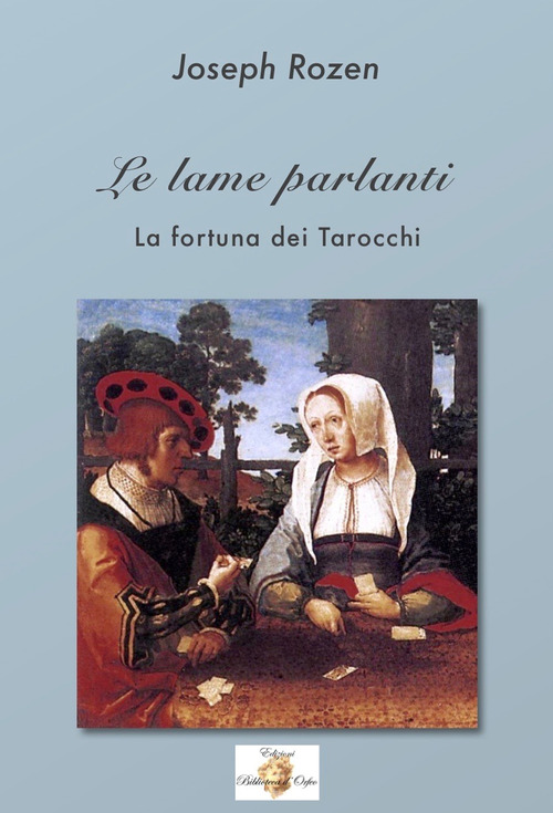 Le lame parlanti. La fortuna dei tarocchi