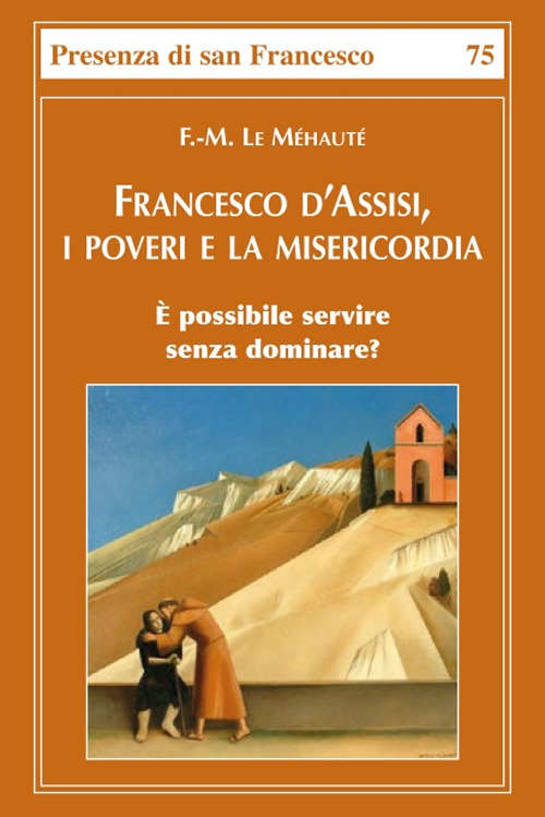 Francesco d'Assisi, i poveri e la misericordia. &Egrave; possibile servire senza dominare?