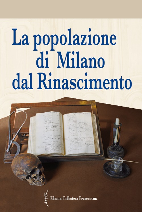 La popolazione di Milano dal Rinascimento. Fonti documentarie e fonti materiali per un nuovo umanesimo scientifico