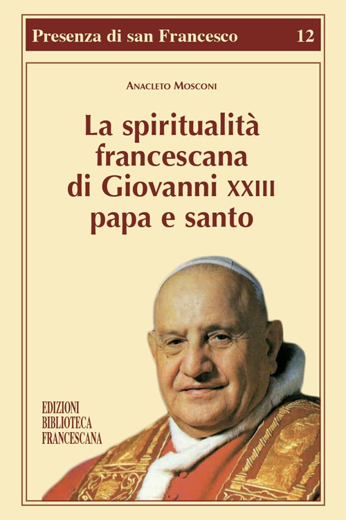La spiritualit&agrave; francescana di Giovanni XXIII papa e santo