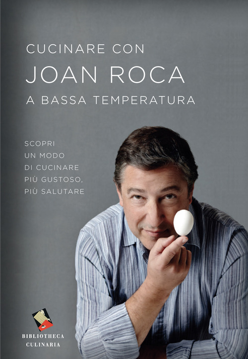 Cucinare con Joan Roca a bassa temperatura. Scopri un modo di cucinare pi&ugrave; gustoso, pi&ugrave; salutare