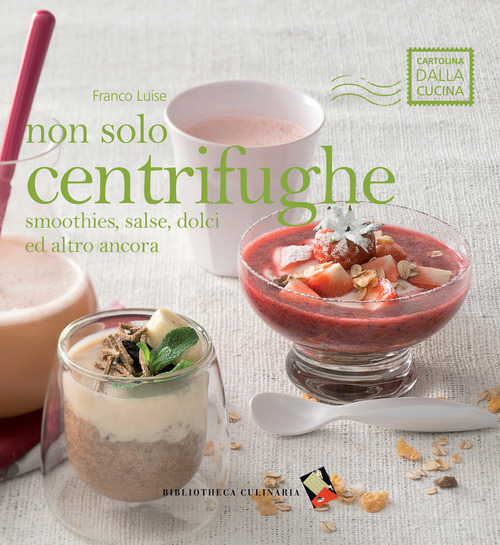 Non solo centrifughe. Smoothies, salse, dolci ed altro ancora