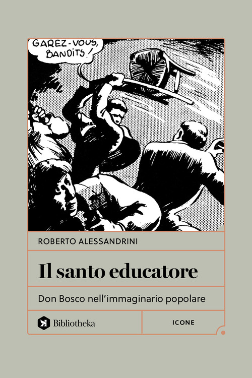 Il santo educatore. Don Bosco nell'immaginario popolare