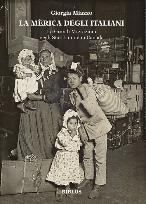 La M&egrave;rica degli italiani. Le grandi migrazioni negli Stati Uniti e in Canada