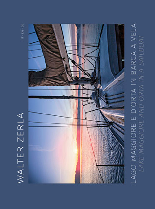 Lago Maggiore e d'Orta in barca a vela. Il racconto del progetto fotografico e scientifico realizzato in tre anni di navigazione sui laghi
