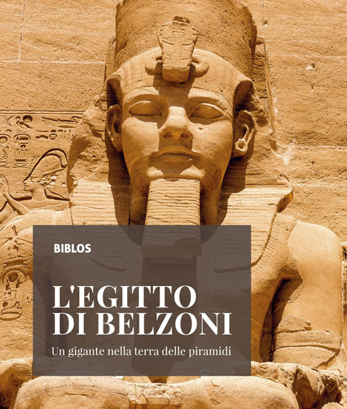L'Egitto di Belzoni. Un gigante nella terra delle piramidi