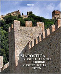 Marostica. I castelli, le mura, il borgo-Castles, walls, town. Origins, fabric, history