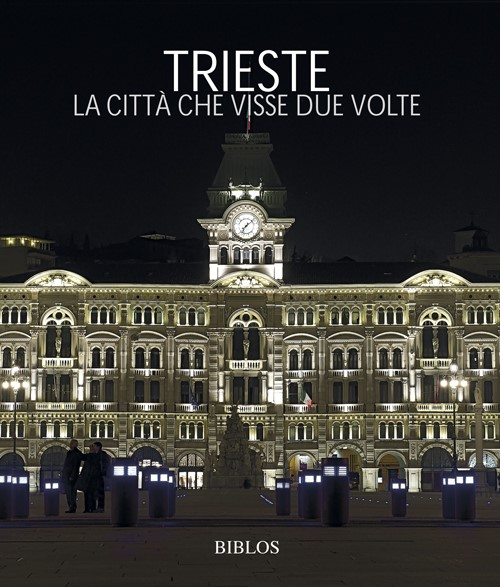 Trieste. La citt&agrave; che visse due volte