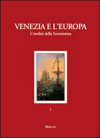 Venezia e l'Europa. L'eredit&agrave; della Serenissima