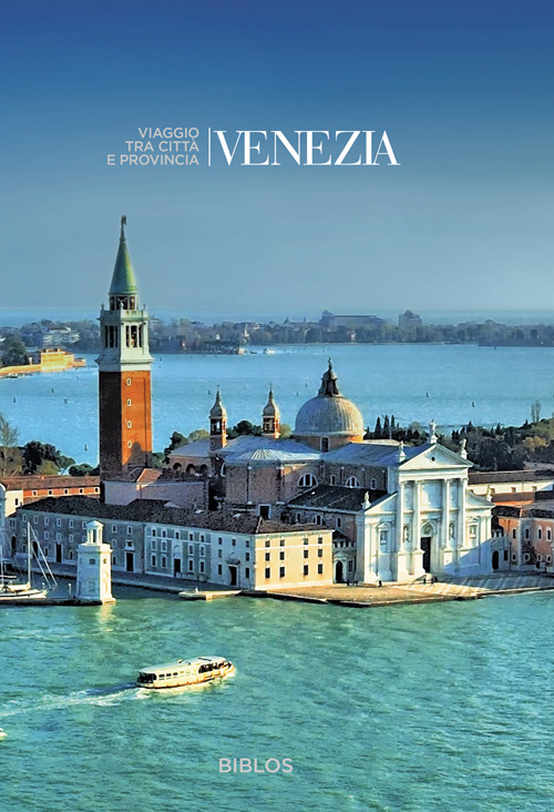 Venezia. Viaggio tra citt&agrave; e provincia