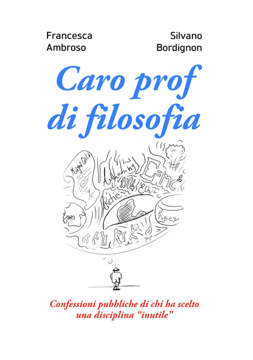 Caro prof di filosofia. Confessioni pubbliche di chi ha scelto una disciplina «inutile»