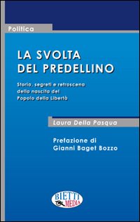 La svolta del predellino. Storia, segreti e retroscena della nascita del Popolo della Libert&agrave;