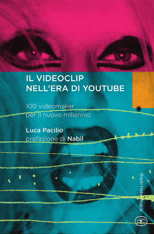 Il videoclip nell'era di YouTube. 100 videomaker per il nuovo millennio