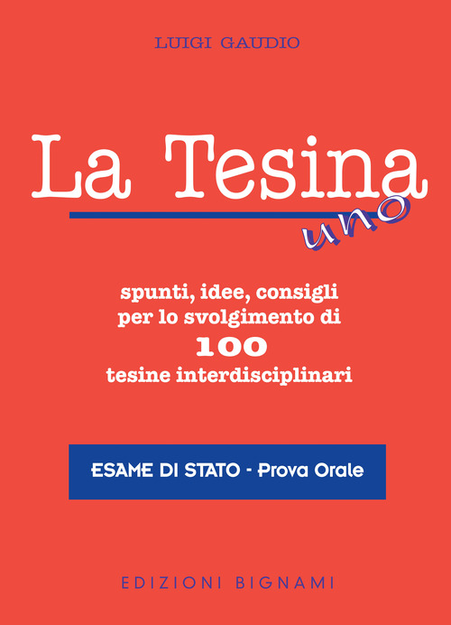La tesina. Spunti, idee, consigli per lo svolgimento di 100 tesine interdisciplinari