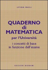Quaderno di matematica per l'universit&agrave;. I concetti di base in funzione dell'esame