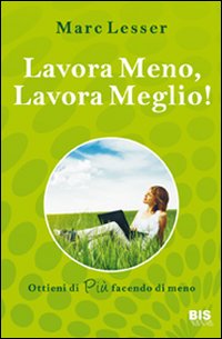 Lavora meno, lavora meglio. Ottieni di pi&ugrave; facendo di meno