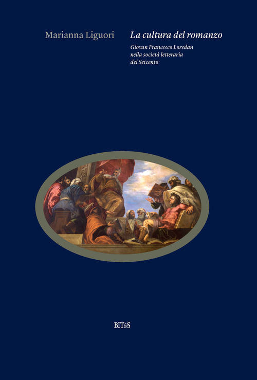 La cultura del romanzo. Giovan Francesco Loredan nella societ&agrave; letteraria del Seicento