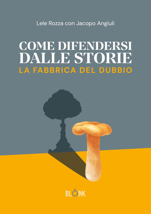 Come difendersi dalle storie. La fabbrica del dubbio