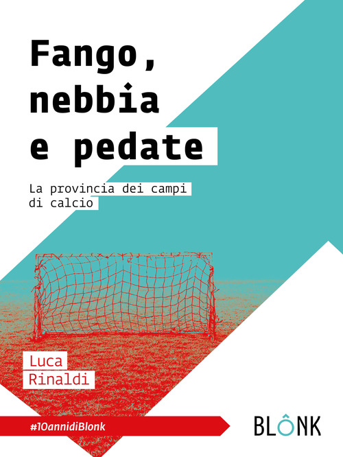 Fango, nebbia e pedate. La provincia dei campi di calcio